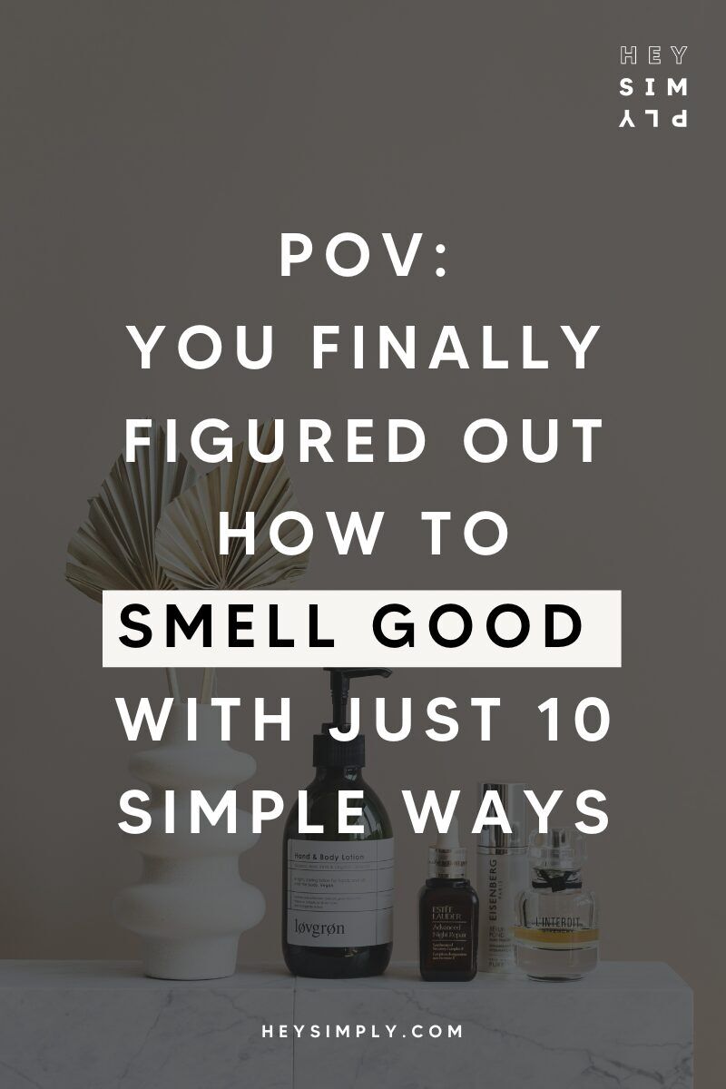 10 Simple Ways How to Smell Good and Fresh All the Time